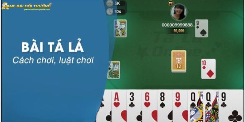 Cách chơi bài tá lả chi tiết nhất cho người mới bắt đầu