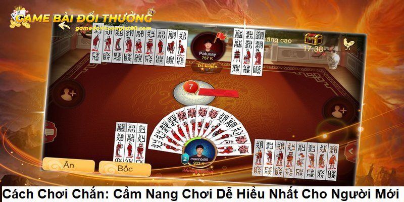 Hướng dẫn luật chơi chi tiết cách đánh chắn thắng