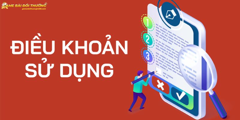 Điều Khoản Sử Dụng Khi Tham Gia Game Bài Đổi Thưởng