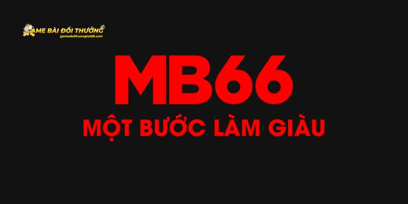 MB66 - Thiên Đường Giải Trí Đẳng Cấp Hàng Đầu