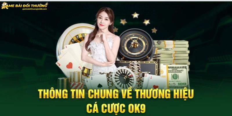 OK9 - Địa Điểm Cá Cược Đổi Thưởng Trực Tuyến Top 1 Hiện Nay