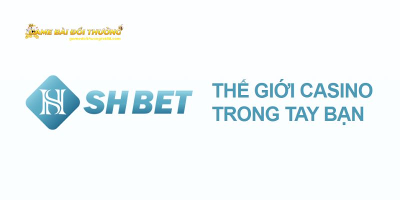 SHBET - Nhà cái uy tín với hơn 10 triệu người chơi tin tưởng